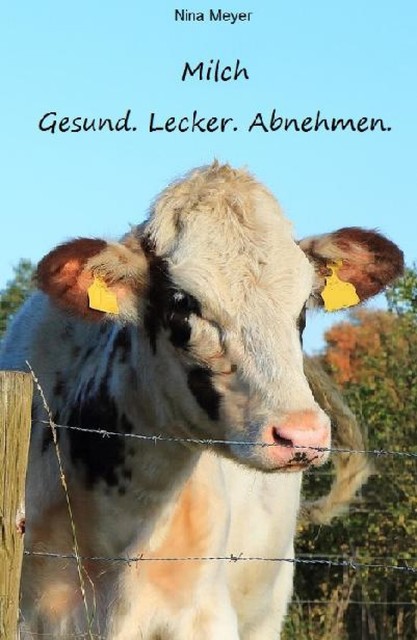 Milch. Gesund. Lecker. Abnehmen, Nina Meyer