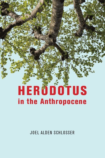 Herodotus in the Anthropocene, Joel Schlosser