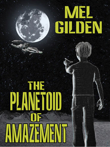 The Planetoid of Amazement, Mel Gilden