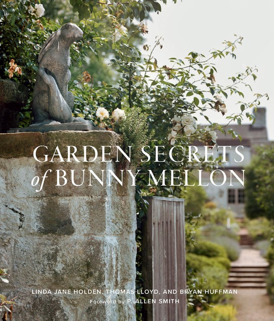 Garden Secrets of Bunny Mellon, Lloyd Thomas, Bryan Huffman, Linda Jane Holden