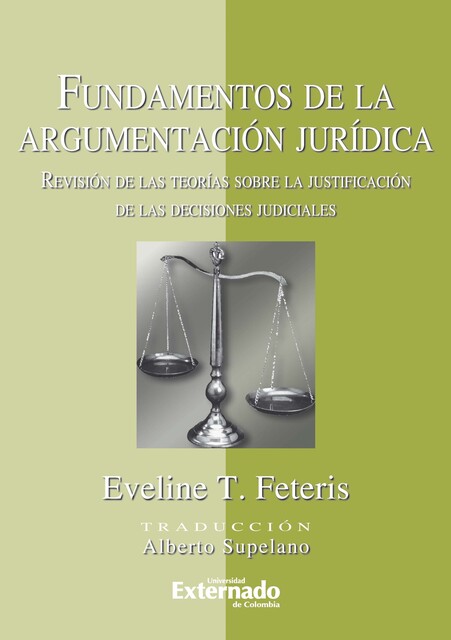 Fundamentos de la Argumentación Jurídica. Revisión de las Teorías Sobre la Justificación de las decisiones judiciales, Eveline Feteris