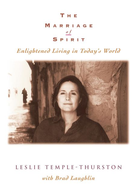 The Marriage of Spirit: Enlightened Living in Today’s World, Leslie Temple-Thurston, Brad Laughlin