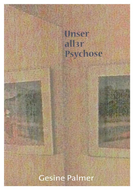 Unser aller Psychose, Gesine Palmer