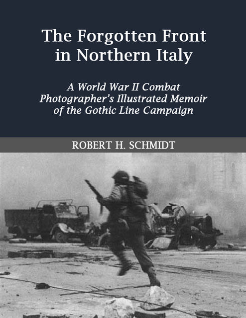 The Forgotten Front in Northern Italy, Robert H Schmidt