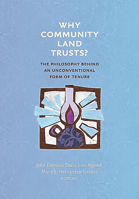 Why Community Land Trusts, John Davis, Line Algoed, María E. Hernández -Torrales