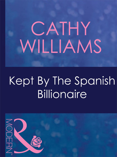 Kept By The Spanish Billionaire, Cathy Williams