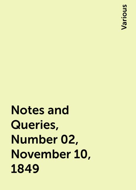 Notes and Queries, Number 02, November 10, 1849, Various