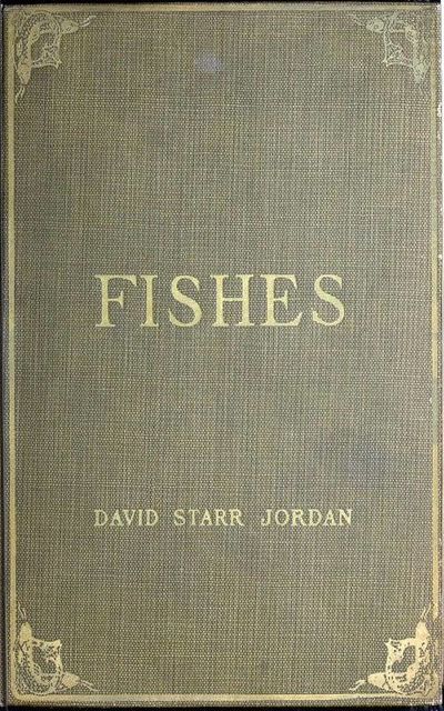 A Guide to the Study of Fishes, Volume 1 (of 2), David Starr Jordan