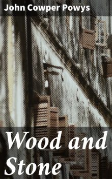 Wood and Stone, John Cowper Powys