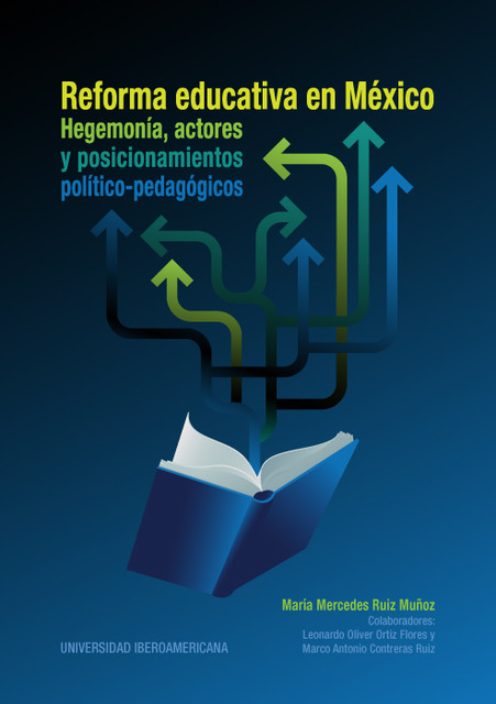 Reforma educativa en México: hegemonía, actores y posicionamientos político-pedagógicos, María Mercedes Ruiz Muñoz