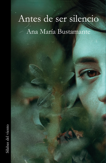 Antes de ser silencio, Ana Bustamante