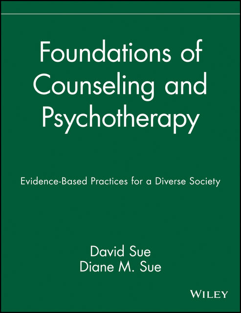 Foundations of Counseling and Psychotherapy, David Sue, Diane M.Sue