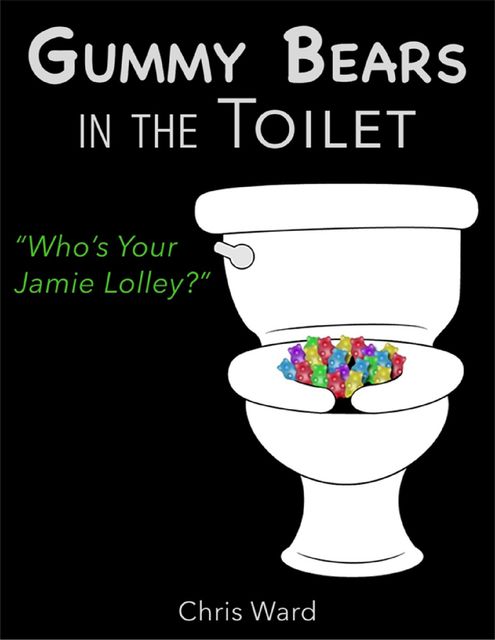 Gummy Bears In the Toilet – Who's Your Jamie Lolley?, Chris Ward