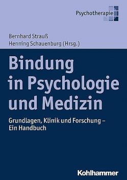 Bindung in Psychologie und Medizin, Bernhard Strauß, Henning Schauenburg, Johanna Behringer