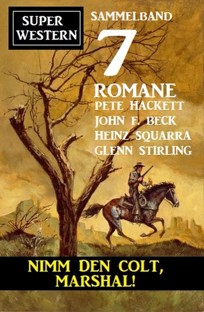 Nimm den Colt, Marshal! Super Western 7 Romane, John F. Beck, Pete Hackett, Heinz Squarra, Glenn Stirling