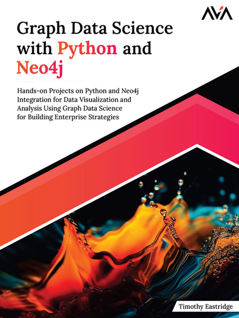 Graph Data Science with Python and Neo4j, Timothy Eastridge