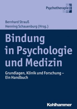 Bindung in Psychologie und Medizin, Bernhard Strauß, Henning Schauenburg, Johanna Behringer