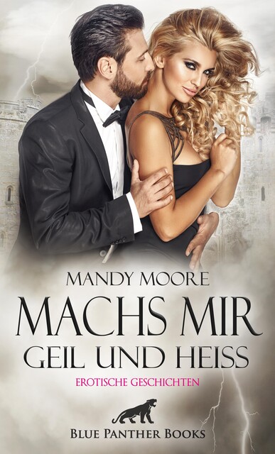 Machs mir geil und heiß | Erotische Geschichten, Mildred Speet, Simona Wiles, Shannon Lewis, Uma Rogers, Sarah Hill, Mandy Moore