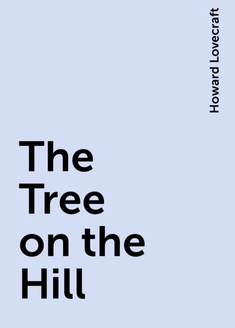 The Tree on the Hill, Howard Lovecraft