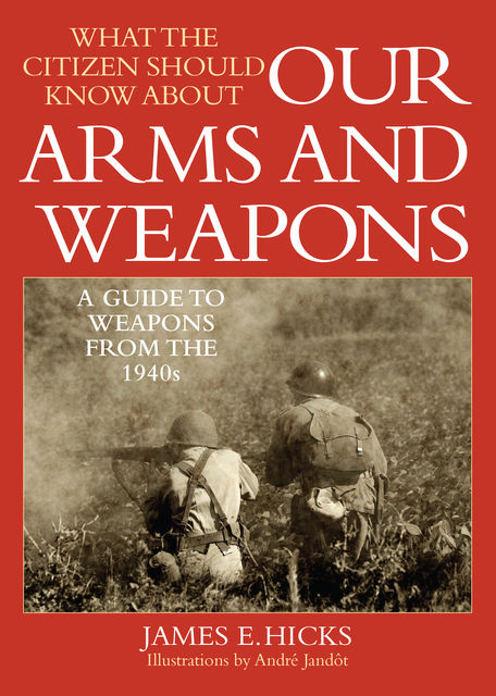 What the Citizen Should Know About Our Arms and Weapons, James Hicks