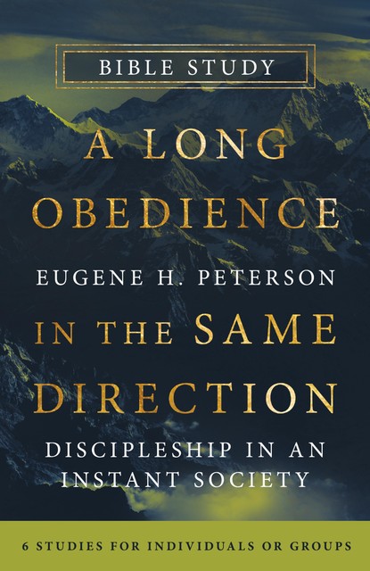 A Long Obedience in the Same Direction Bible Study, Eugene H. Peterson