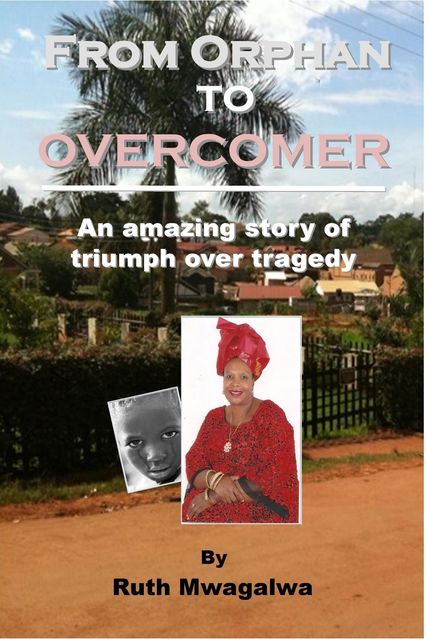 From Orphan to Overcomer, Ruth Mwagalwa