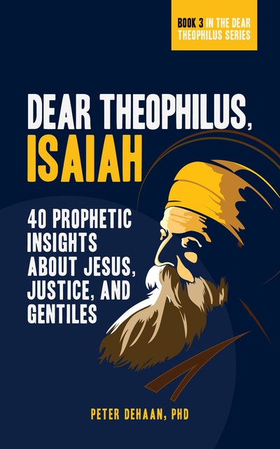 Dear Theophilus, Isaiah, Peter DeHaan