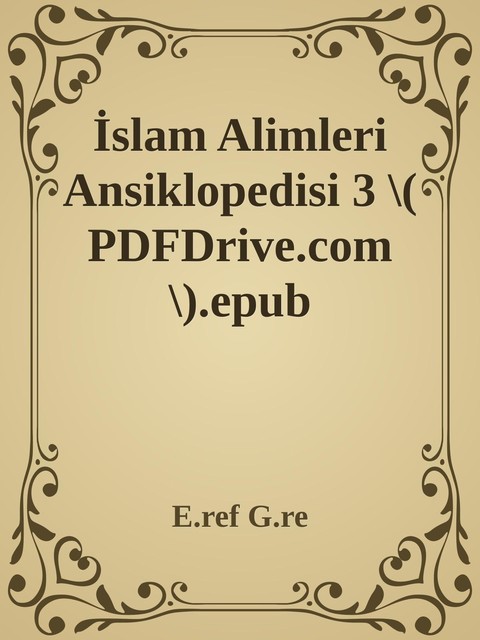 İslam Alimleri Ansiklopedisi 3 \( PDFDrive.com \).epub, E. ref G. re
