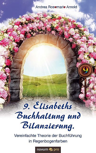 9. Elisabeths Buchhaltung und Bilanzierung. Vereinfachte Theorie der Buchführung in Regenbogenfarben, Andrea Arnold