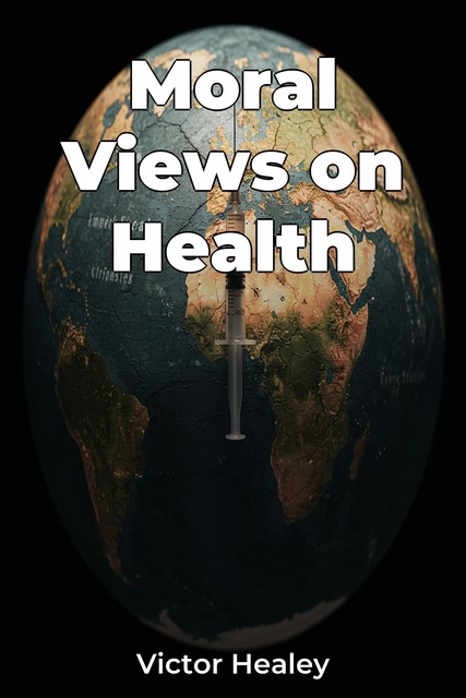 Moral Views on Health, Victor Healey