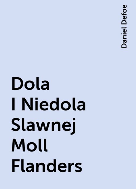Dola I Niedola Slawnej Moll Flanders, Daniel Defoe