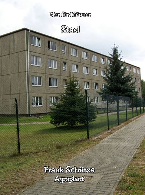 Wie ich der Stasi zum ersten Mal begegnete, (Reihe: Nur für Männer!), Frank Schütze