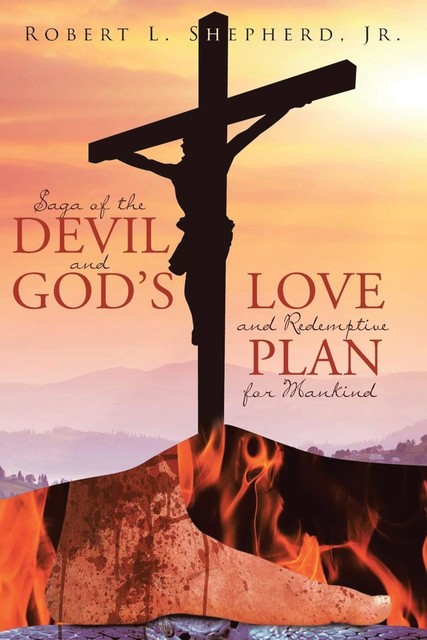 Saga of the Devil and God's Love and Redemptive plan for Mankind, Robert Shepherd