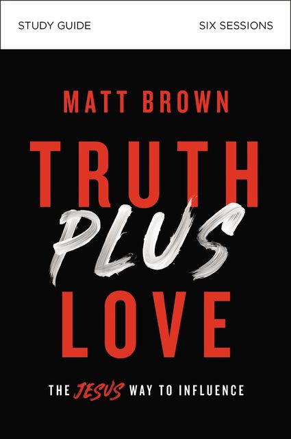 Truth Plus Love Study Guide, Matt Brown