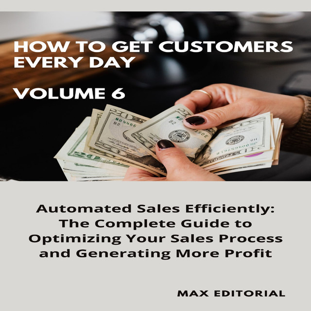 How To Win Customers Every Day _ Volume 6, Max Editorial