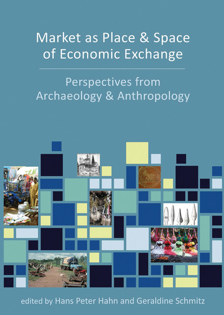 Market as Place and Space of Economic Exchange, Geraldine Schmitz, Hans Peter Hahn