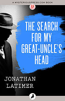 The Search for My Great-Uncle's Head, Jonathan Latimer