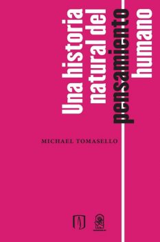 Una historia natural del pensamiento humano, Michael Tomasello