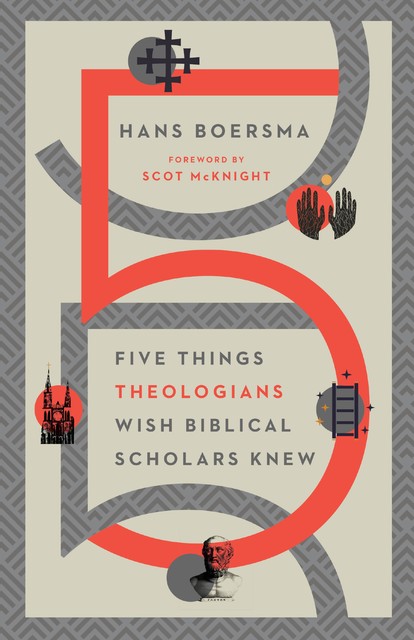 Five Things Theologians Wish Biblical Scholars Knew, Hans Boersma