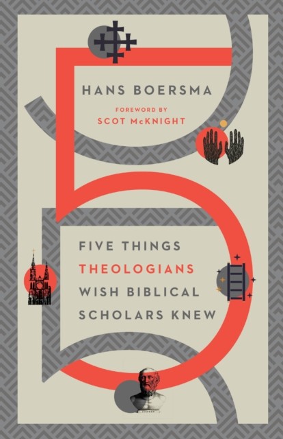 Five Things Theologians Wish Biblical Scholars Knew, Hans Boersma