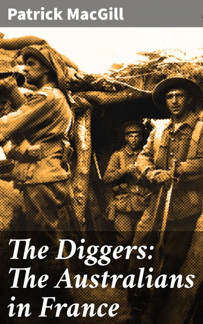 The Diggers: The Australians in France, Patrick MacGill