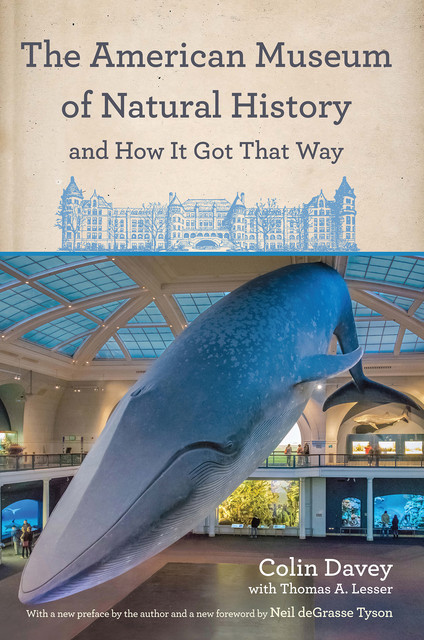 The American Museum of Natural History and How It Got That Way, Colin Davey