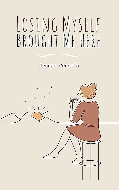 Losing Myself Brought Me Here, Jennae Cecelia