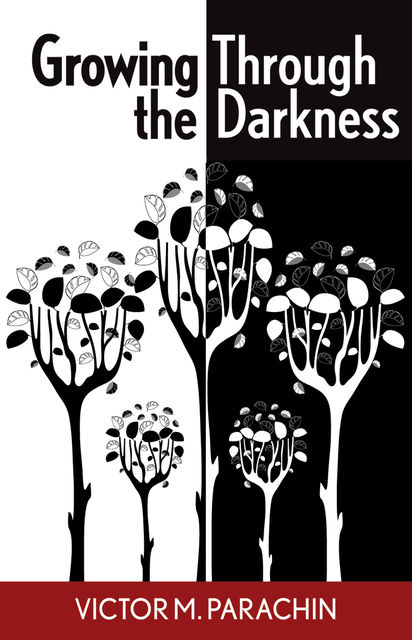 Growing Through the Darkness, Victor M.Parachin
