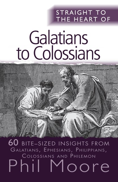 Straight to the Heart of Galatians to Colossians, Phil Moore