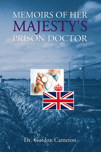 Memoirs of Her Majesty’s Prison Doctor, Gordon Cameron