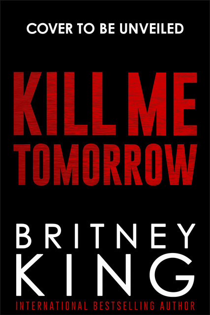Kill Me Tomorrow, Britney King
