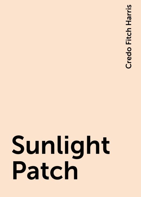 Sunlight Patch, Credo Fitch Harris