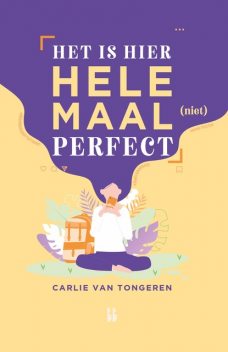 Het is hier helemaal (niet) perfect, Carlie van Tongeren