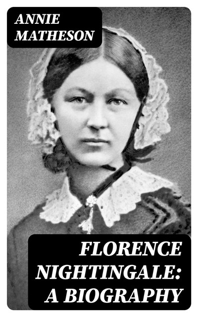 Florence Nightingale: A Biography, Annie Matheson